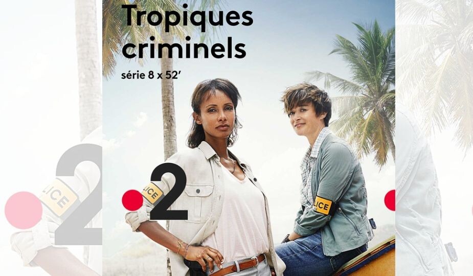 Tropiques criminels - série d France 2 avec Sonia Rolland et Béatrice de la Boulaye