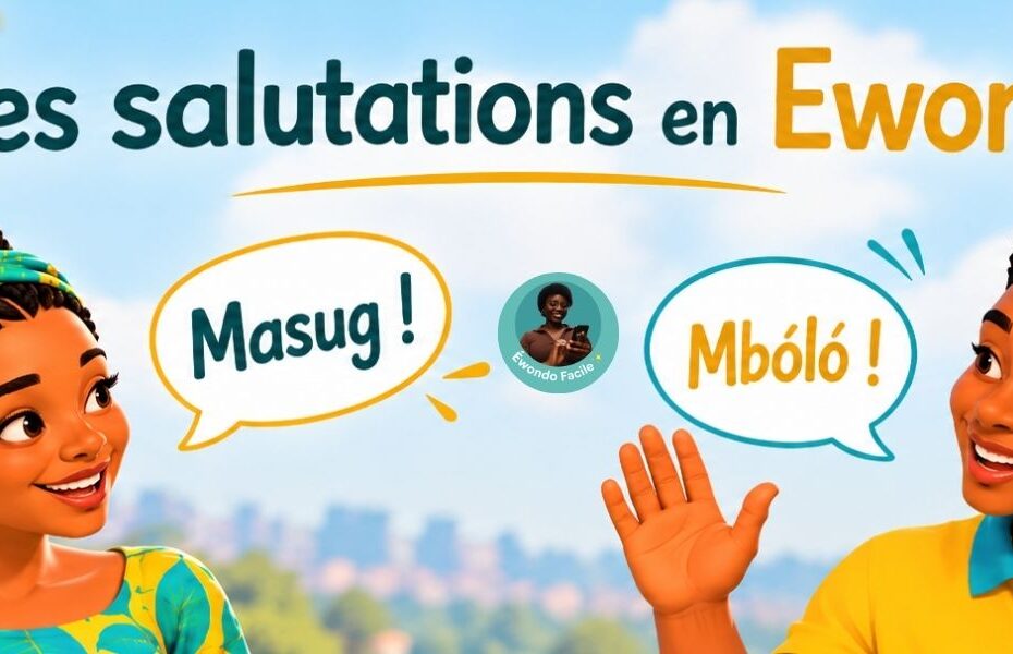 Saluer en Ewondo - Se présenter en Ewondo - Dire au revoir en Ewondo I Dzaleu Ecole